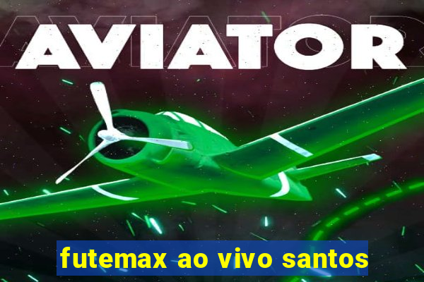 futemax ao vivo santos